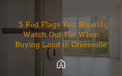 5 Red Flags You Should Watch Out For When Buying Land in Greenville