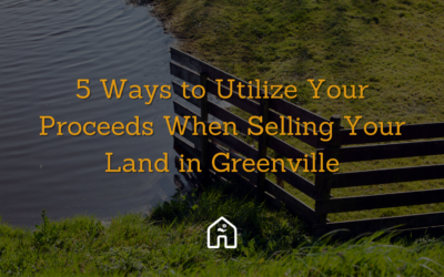 5 Ways to Utilize Your Proceeds When Selling Your Land in Greenville