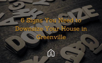 6 Signs You Need to Downsize Your House in Greenville