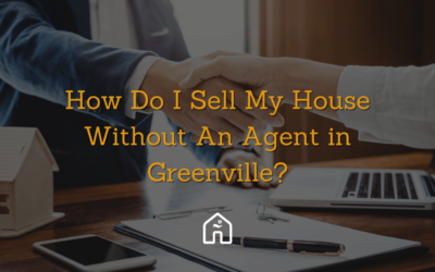 How Do I Sell My House Without An Agent in Greenville?