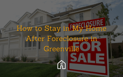 How To Stay In My Home After Foreclosure In Greenville