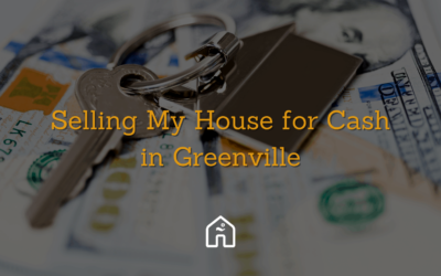 Selling My House for Cash in Greenville