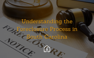 Understanding the Foreclosure Process in South Carolina