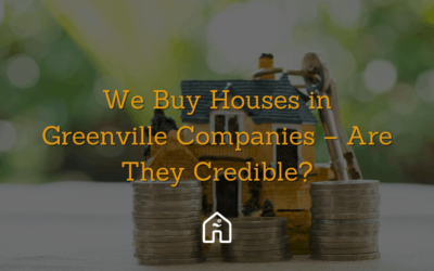 We Buy Houses in Greenville Companies – Are They Credible?