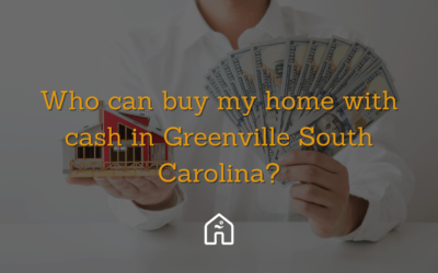 Who can buy my home with cash in Greenville South Carolina?